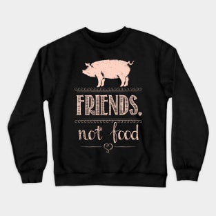 Pigs are Friend. Not Food! Crewneck Sweatshirt